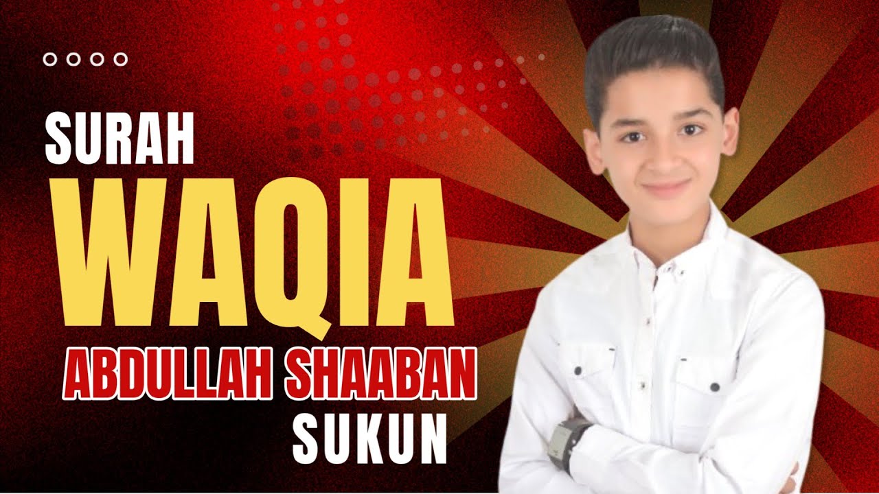 Surah Al Waqiah - سورة الواقعة By Abdullah Ahmed Shaaban | Heart Touching Recitation | 