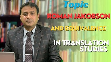 Roman Jakobson and the Concept of Equivalence in Translation Studies