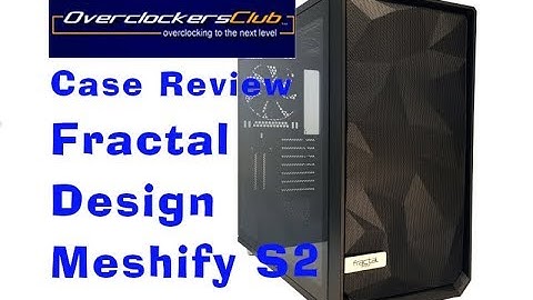 Fractal Design Meshify S2 Case Review