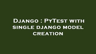 Django : PyTest with single django model creation