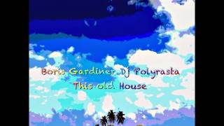Boris Gardiner  Dj Polyrasta  This Old House