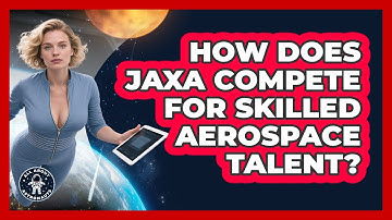 How Does JAXA Compete For Skilled Aerospace Talent? - All About Astronauts