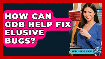 How Can GDB Help Fix Elusive Bugs? - Learn To Troubleshoot