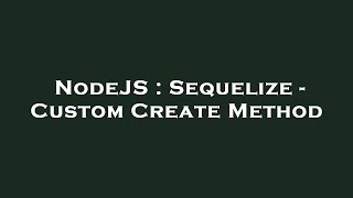 NodeJS : Sequelize - Custom Create Method News