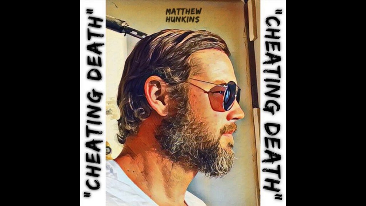 Matthew Hunkins — Cheating Death