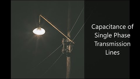 Capacitance of Single Phase Overhead Transmission Line (PGTP-KTU)-Praveen Raj RS.