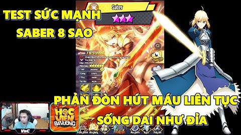 Học Viện Bá Vương - Test Sức Mạnh Saber 8 Sao, Phản Đòn Truy Kích Hồi Máu Liên Tục Mãi Không Chết