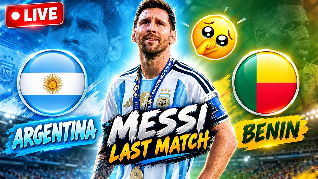 ARGENTINA VS BENIN . MESSI LAST MATCH LIVE