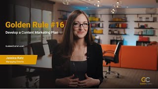 Golden Rule #16: Develop a Content Marketing Plan