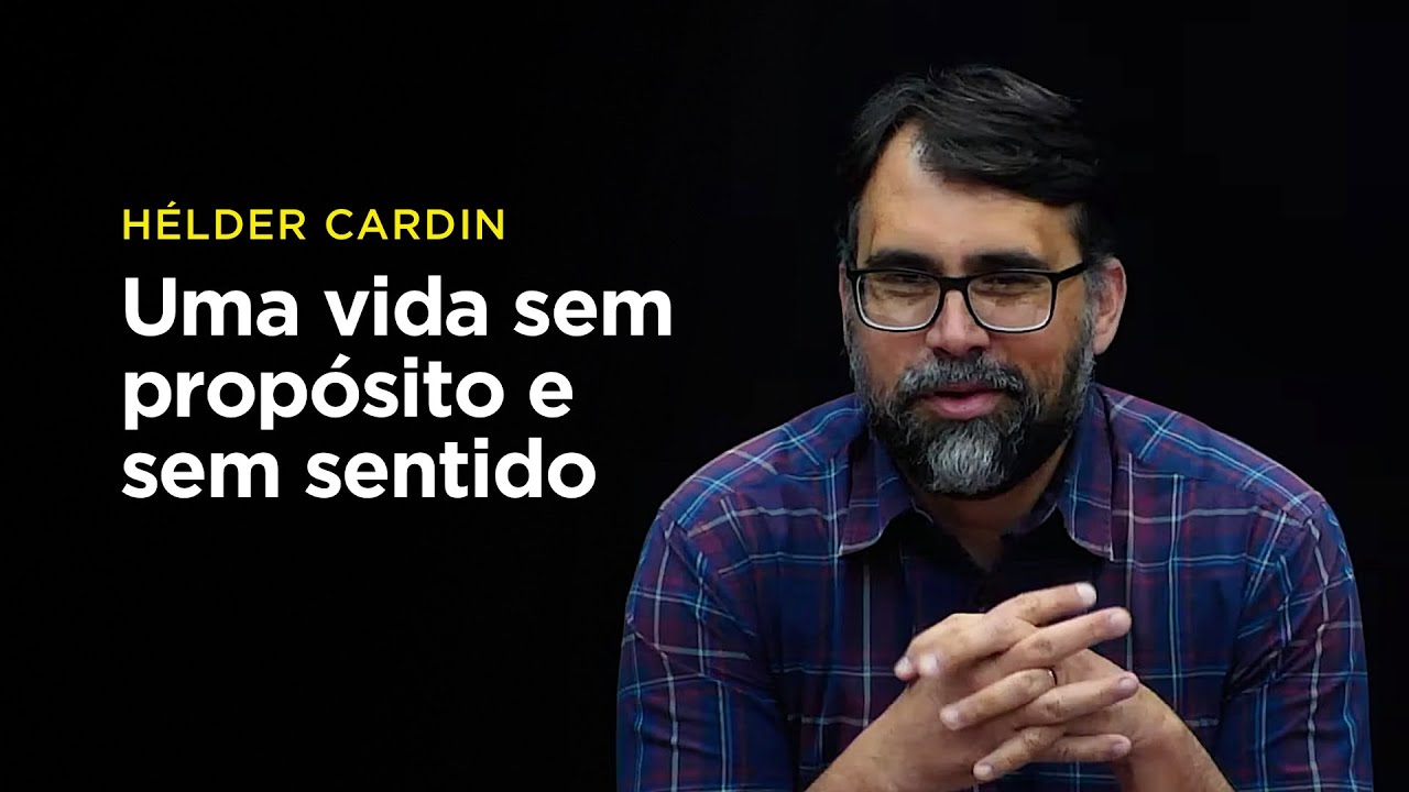 Hélder Cardin: Uma vida sem propósito e sem sentido