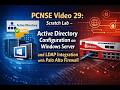 PCNSE Video 29 Scratch Lab – AD Configuration on Windows Server and LDAP Integration with PA