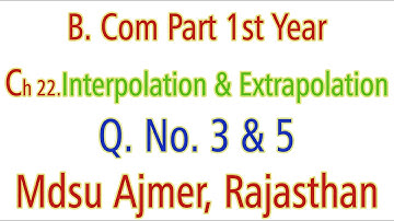 Q. No. 3 & 5. Ch 22 Interpolation And Extrapolation MDSU Ajmer B. Com Part 1st Year