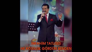 İbrahim Tatlıses - Ne Kötülük Gördün Benden