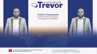 Godfrey Tsenengamu, Front For Economic Emancipation in Zimbabwe Founder In Conversation With Trevor