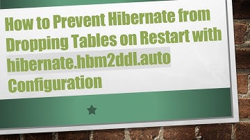 How to Prevent Hibernate from Dropping Tables on Restart with hibernate.hbm2ddl.auto Configuration