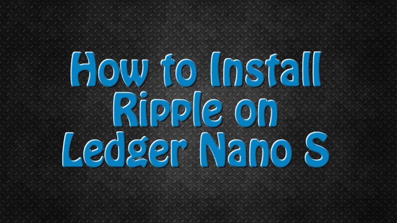 How To Install Ripple XRP On Ledger Nano S YouTube How To Install Ripple XRP On Ledger Nano S YouTube