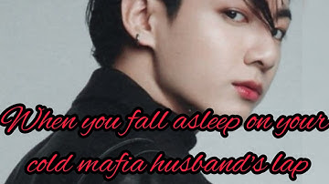Jungkook ff ll when you fall asleep on your col mafia husband