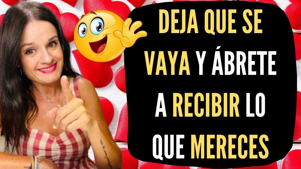 DEJA QUE SE VAYA y abre tus brazos para RECIBIR LO QUE MERECES