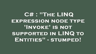 C# : The LINQ expression node type 'Invoke' is not supported in LINQ to Entities - stumped!