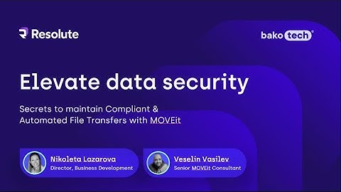 Elevate Data Security Secrets to Maintain Compliant & Automated File Transfers with Progress MOVEit