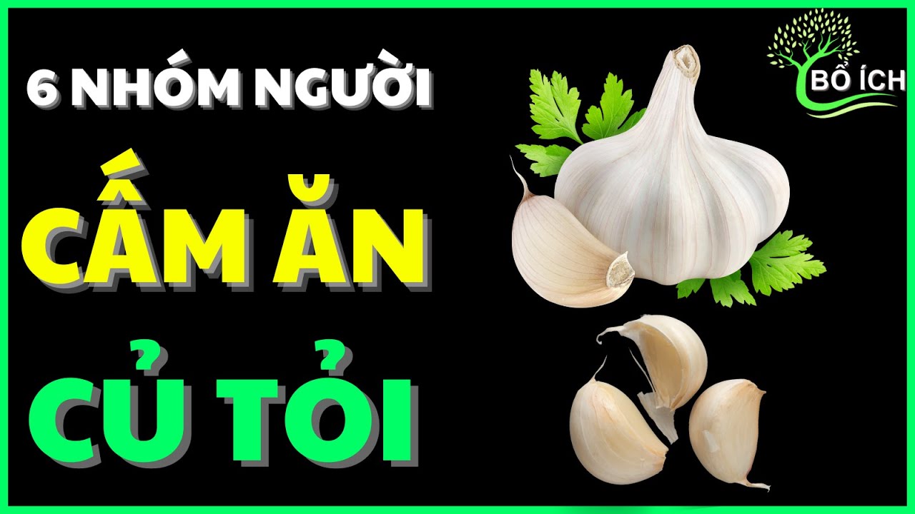 Cảnh Báo: 6 Nhóm Người Cực Nguy Hiểm Nếu Ăn Tỏi Nhiều Thường Xuyên  - kênh sức khoẻ bổ ích