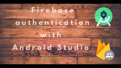 Firebase Authentication (Register and login) | Android Studio - Part 1