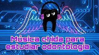 Música chida para estudiar odontología