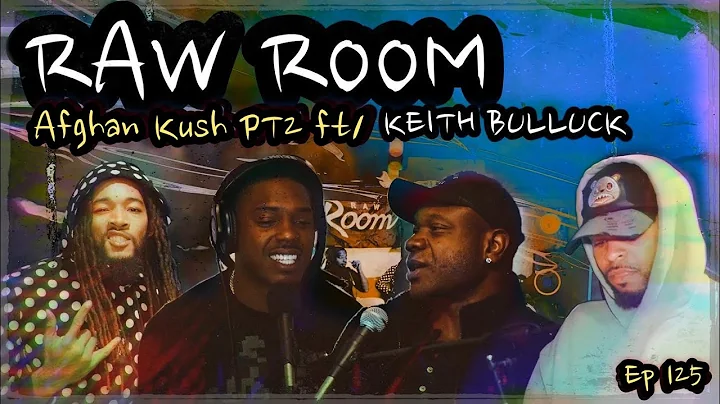 Raw Room - Ep 125 - Afghan Kush PART II (ft Keith ...