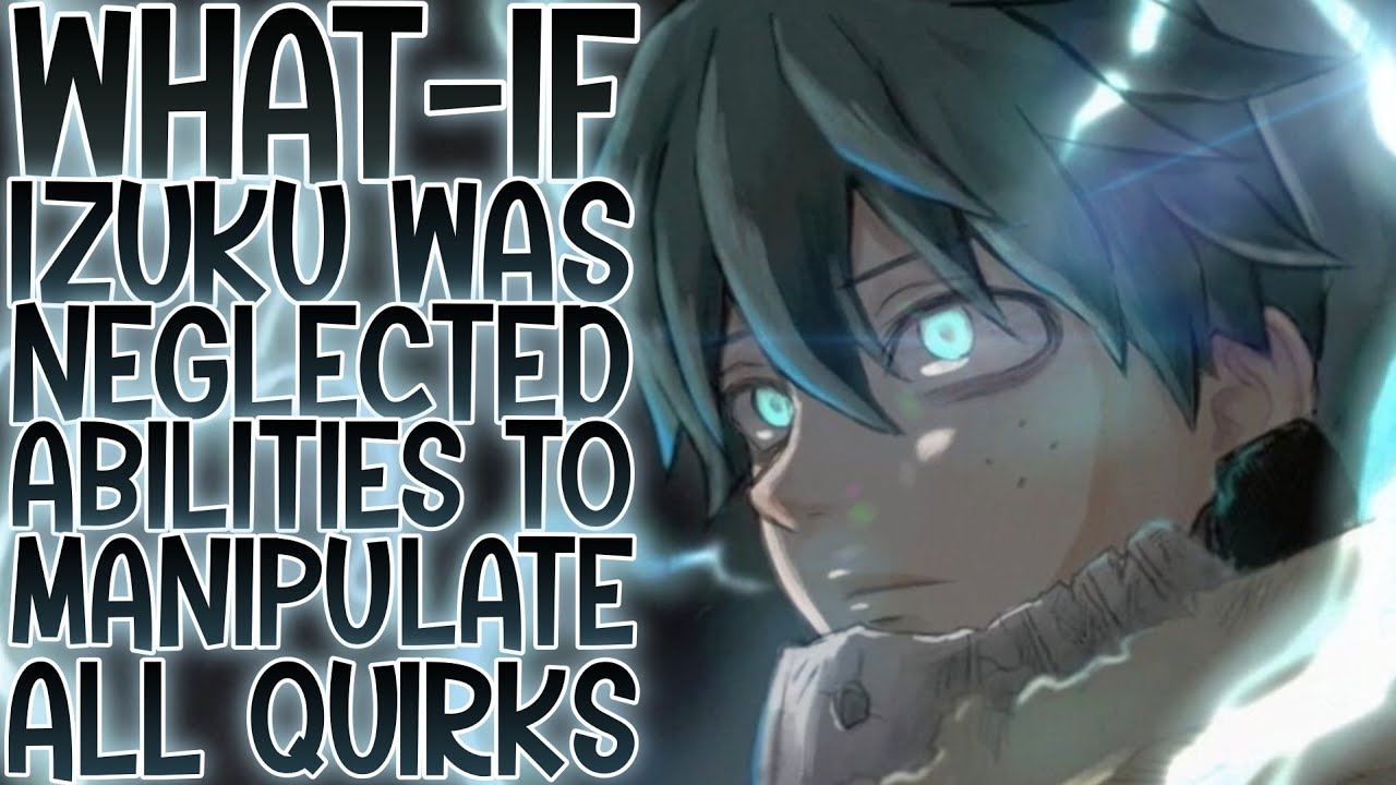 GENESIS IS HERE: What-if Izuku Was Neglected And Had The Abilities To Manipulate All Quirks | Part 1