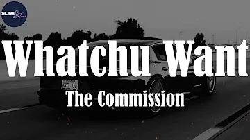 The Commission, "Whatchu Want" (Lyric Video)