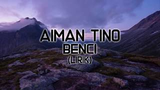 Benci - Aiman Tino (Lirik)