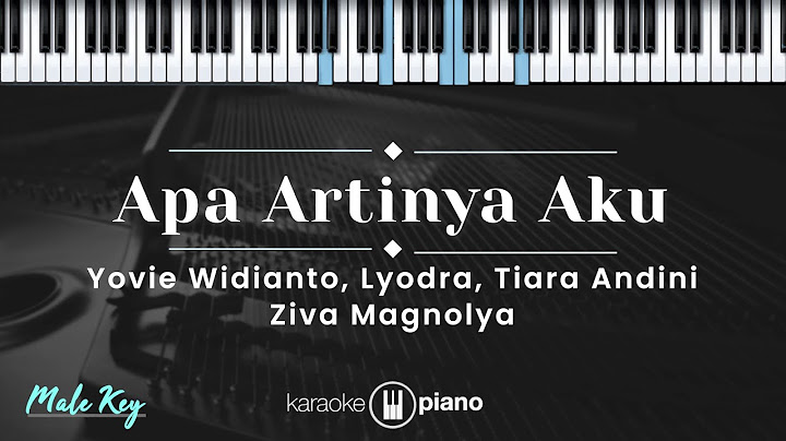 Apa Artinya Aku - Yovie Widianto, Lyodra, Tiara Andini, Ziva Magnolya (KARAOKE PIANO - MALE KEY)