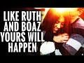 &quot;Ruth, God Said Your Boaz is on the Way Keep Your Heart Open And Watch for These Signs&quot;