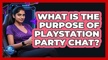 What Is The Purpose Of PlayStation Party Chat?