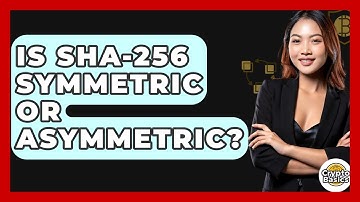 Is SHA-256 Symmetric Or Asymmetric? - CryptoBasics360.com