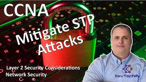 Mitigate STP Attacks - Layer 2 Security Consideration- Network Security - CCNA - KevTechify | vid 60