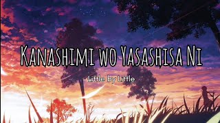 Little by Little - 'Kanashimi wo Yasashisa Ni' (Lyrics/Lirik lagu)
