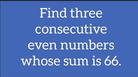 find three consecutive even numbers whose sum is 66