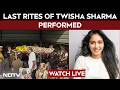 Twisha Sharma Case LIVE | Twisha Sharma Case: Last Rites Held In Bhopal | Twisha Sharma Cremation