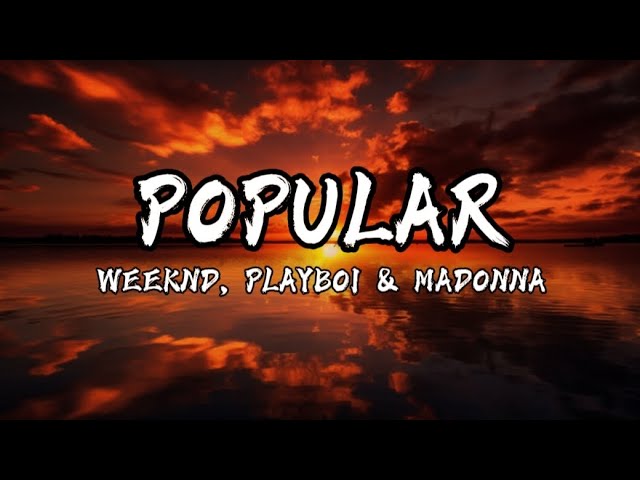 Popular - Weeknd , Playboi & Madonna (Lyrics video)