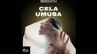 Sibusiso Ketile   Cela Umusa