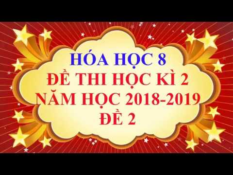 Video Hóa học lớp 8 - Đề thi học kì 2 năm học 2019 - Đề 2 - YouTube