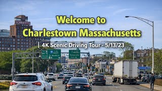 Welcome to Charlestown Massachusetts | 4K Scenic Driving Tour - 5/13/23