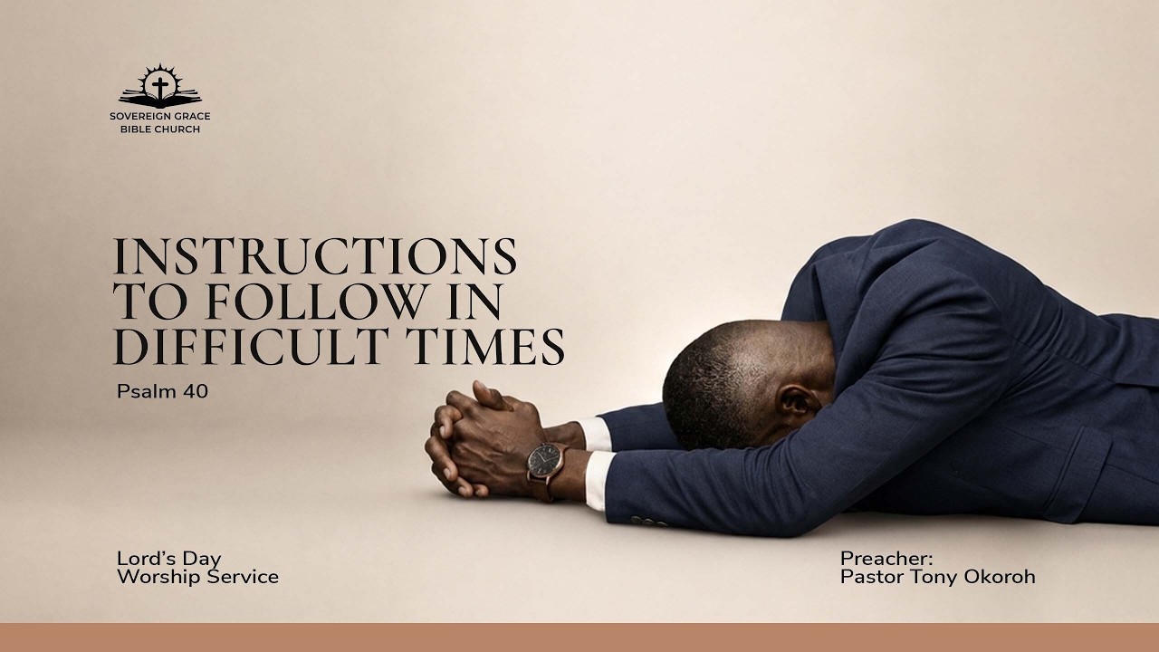 Instructions to follow in Difficult Times | Psalm 40 | Tony Okoroh