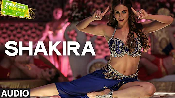 'Shakira' Full AUDIO Song | Welcome 2 Karachi | T-Series