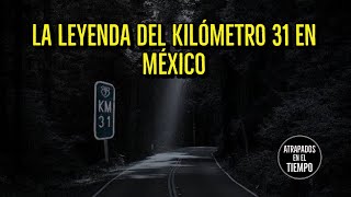 La leyenda del Kilómetro 31 en México