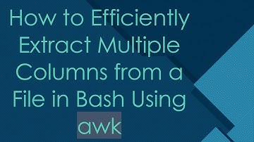 How to Efficiently Extract Multiple Columns from a File in Bash Using awk