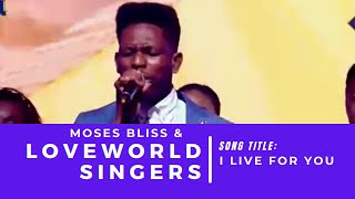 I LIVE FOR YOU MOSES BLISS AND THE LOVEWORLD SINGERS