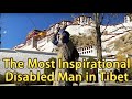 The Most Inspirational Disabled Man in Tibet: He Prays for the Health and Peace of the Whole World.