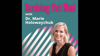 Breaking the High Achiever’s Loop in Vet Med | Episode 94 | Reviving Vet Med